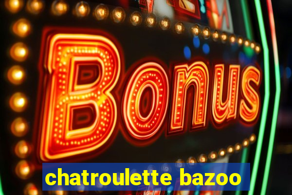 chatroulette bazoo